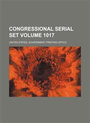 Congressional serial set Volume 1017,1130392139,9781130392135