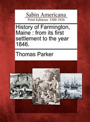 History of Farmington, Maine from its first settlement to the year 1846.,1275725651,9781275725652