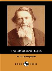 The Life of John Ruskin (Dodo Press),1406514543,9781406514544