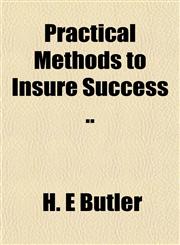Practical Methods to Insure Success ..,1151796247,9781151796240