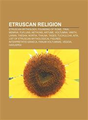 Etruscan religion Etruscan mythology, Founding of Rome, Tinia, Menrva, Fufluns, Nethuns, Artume, Voltumna, Vanth, Laran, Thesan, Nortia,1156462851,9781156462850