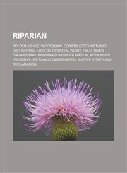 Riparian Polder, Levee, Floodplain, Constructed wetland, Daylighting, Lotic ecosystem, Paddy field, River engineering,1233129864,9781233129867