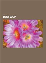 Doo-Wop Doo-Wop Albums, Doo-Wop Groups, Doo-Wop Songs, the Penguins, the Temptations, the Parliaments, the Supremes, Labelle,,1230617140,9781230617145