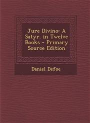 Jure Divino A Satyr. in Twelve Books - Primary Source Edition,1294891448,9781294891444