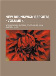 New Brunswick Reports (Volume 4),1154282759,9781154282757