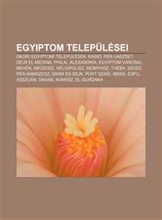 Egyiptom Telepulesei Okori Egyiptomi Telepulesek, Kairo, Per Uadzset, Dejr El-Medina, Philai, Alexandria, Egyiptom Varosai, Nehen, Abudosz,1232881112,9781232881117