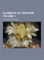 Elements of Criticism Volume 1,1230417575,9781230417578