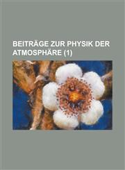 Beitrage Zur Physik Der Atmosphare (1 ),1234608138,9781234608132