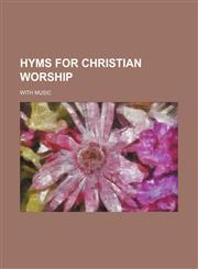 Hyms for Christian worship; with music,113082490X,9781130824902
