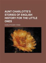 Aunt Charlotte's stories of English history for the little ones,1154633764,9781154633764