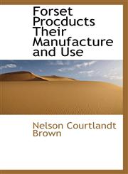 Forset Procducts Their Manufacture and Use,1113927143,9781113927149