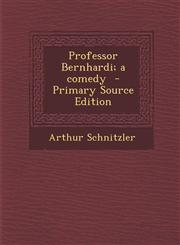 Professor Bernhardi; A Comedy - Primary Source Edition,1287632718,9781287632719