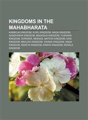Kingdoms in the Mahabharata Kamboja Kingdom, Kuru Kingdom, Naga Kingdom, Gandharva Kingdom, Magadha Kingdom, Tushara Kingdom, Dvārakā, Meenas,1233286188,9781233286188