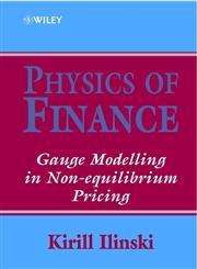 Physics of Finance Gauge Modelling in Non-Equilibrium Pricing 1st Edition,0471877387,9780471877387