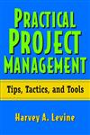 Practical Project Management Tips, Tactics, and Tools,0471203033,9780471203032