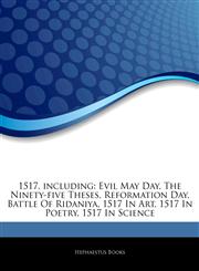 Articles On 1517, including Evil May Day, The Ninety-five Theses, Reformation Day, Battle Of Ridaniya, 1517 In Art, 1517 In Poetry, 1517 In Science,1244792888,9781244792883
