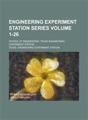 Engineering Experiment Station Series; School of Engineering. Texas Engineering Experiment Station ... Volume 1-26,1230013318,9781230013312