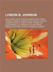 Lyndon B. Johnson Jack Valenti, List of facilities named after Lyndon Johnson, Lyndon B. Johnson Space Center, Lyndon B. Johnson School of Public Affairs, The Men Who Killed Kennedy, Liz Carpenter, William Conrad Gibbons,1157038042,9781157038047