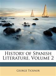 History of Spanish Literature, Volume 2,1147090696,9781147090697