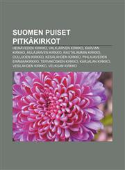 Suomen puiset pitkäkirkot Heinäveden kirkko, Valkjärven kirkko, Karvian kirkko, Ägläjärven kirkko, Rautalammin kirkko, Oulujoen kirkko,1232092924,9781232092926