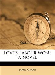 Love's labour won a novel Volume 1,1179044312,9781179044316