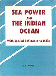 Sea Power and the Indian Ocean With Special Reference to India Indian Edition,8185250162,9788185250168