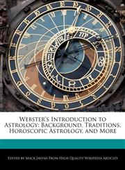 Webster's Introduction to Astrology Background, Traditions, Horoscopic Astrology, and More,1241715459,9781241715458