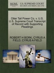 Otter Tail Power Co. v. U.S. U.S. Supreme Court Transcript of Record with Supporting Pleadings,1270568140,9781270568148