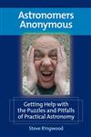 Astronomers Anonymous Getting Help with the Puzzles and Pitfalls of Practical Astronomy,1441958169,9781441958167