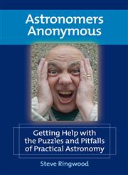 Astronomers Anonymous Getting Help with the Puzzles and Pitfalls of Practical Astronomy,1441958169,9781441958167