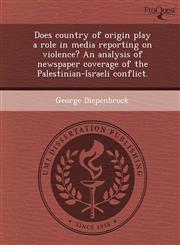 Does country of origin play a role in media reporting on violence? An analysis of newspaper coverage of the Palestinian-Israeli conflict.,1249891299,9781249891291