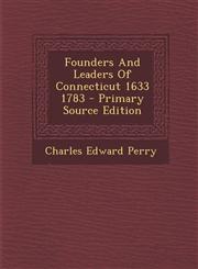 Founders And Leaders Of Connecticut 1633 1783 - Primary Source Edition,1293037729,9781293037720
