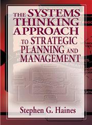 The Systems Thinking Approach to Strategic Planning and Management,1574442783,9781574442786