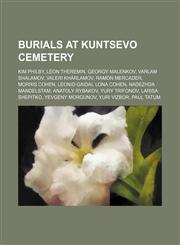 Burials at Kuntsevo Cemetery Kim Philby, Léon Theremin, Georgy Malenkov, Varlam Shalamov, Valeri Kharlamov, Ramón Mercader, Morris Cohen,1234587823,9781234587826