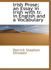 Irish Prose; an Essay in Irish with tr. in English and a Vocabulary,1116190133,9781116190137