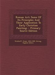 Roman Art; Some of Its Principles and Their Application to Early Christian Painting; - Primary Source Edition,1294468189,9781294468189