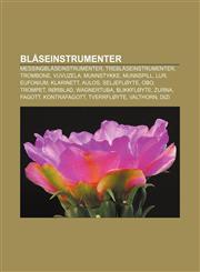 Blåseinstrumenter Messingblåseinstrumenter, Treblåseinstrumenter, Trombone, Vuvuzela, Munnstykke, Munnspill, Lur, Eufonium, Klarinett, Aulos,123277359X,9781232773597