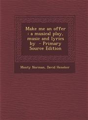 Make Me an Offer A Musical Play, Music and Lyrics by - Primary Source Edition,1295516721,9781295516728