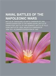 Naval battles of the Napoleonic Wars Battle of Trafalgar, Atlantic campaign of 1806, Linois's expedition to the Indian Ocean,115755976X,9781157559764