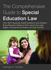 The Comprehensive Guide to Special Education Law Over 400 Frequently Asked Questions and Answers Every Educator Needs to Know about the Legal Rights of Exceptional Children and their Parents,1849058822,9781849058827