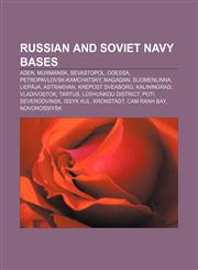 Russian and Soviet Navy bases Aden, Murmansk, Sevastopol, Odessa, Petropavlovsk-Kamchatsky, Magadan, Suomenlinna, Liepāja, Astrakhan,1157269702,9781157269700