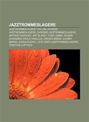 Jazztrommeslagere Jazztrommeslagere fra USA, Norske jazztrommeslagere, Svenske jazztrommeslagere, Antonio Sanchez, Art Blakey, Tore Jamne,1232784354,9781232784357