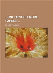 Millard Fillmore Papers (Volume 10),1150029390,9781150029394