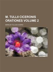 M. Tullii Ciceronis orationes Volume 2,1150923032,9781150923036