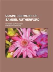Quaint Sermons of Samuel Rutherford; Hitherto Unpublished,1150808802,9781150808807