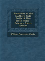Researches in the Southern Gold Fields of New South Wales,1287477925,9781287477921
