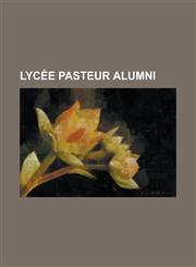 Lycee Pasteur Alumni Andre Santini, Barbara Cassin, Bernard-Henri Levy, Bernard Frank, Chloe Tallot, Christian Clavier, Christian Sautter,,1230759794,9781230759791