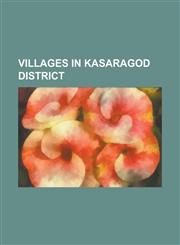 Villages in Kasaragod District Adhur, Aingoth, Ajanoor, Alakkode, Ambalathara, Angadimogaru, Arangadi, Arikady, Athinhal, Badaje, Badiyadka, Badoor,,115581360X,9781155813608