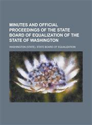 Minutes and official proceedings of the State Board of Equalization of the State of Washington,1234379929,9781234379926