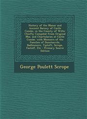 History of the Manor and Ancient Barony of Castle Combe, in the County of Wilts Chiefly Compiled from Original Mss. and Chartularies at Castle Combe. with Memoirs of the Families of Dunstanvile, Badlesmere, Tiptoft, Scrope, Fastolf, Etc - Primary Source,1295686007,9781295686001